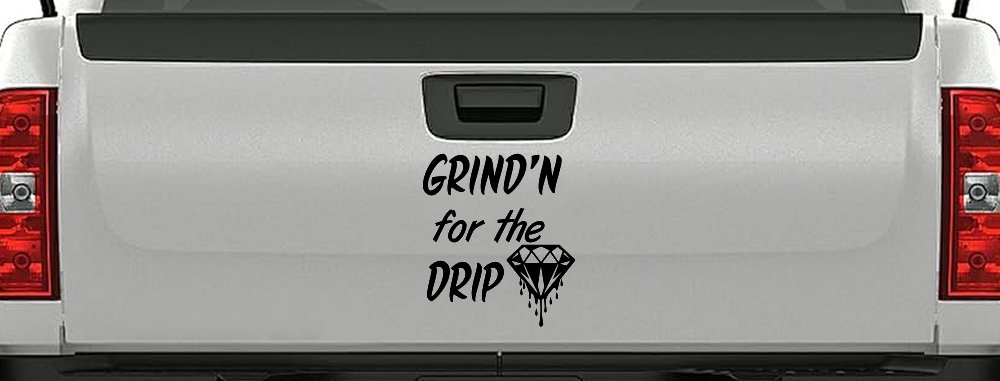 Grind'n For The Drip Car or Truck Window Decal Sticker