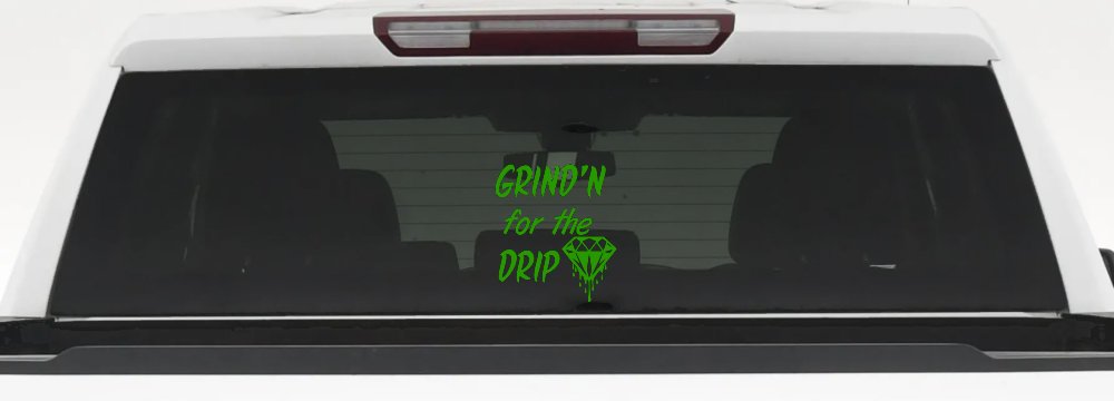 Grind'n For The Drip Car or Truck Window Decal Sticker (Lime)