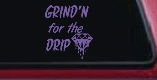 Grind'n For The Drip Car or Truck Window Decal Sticker