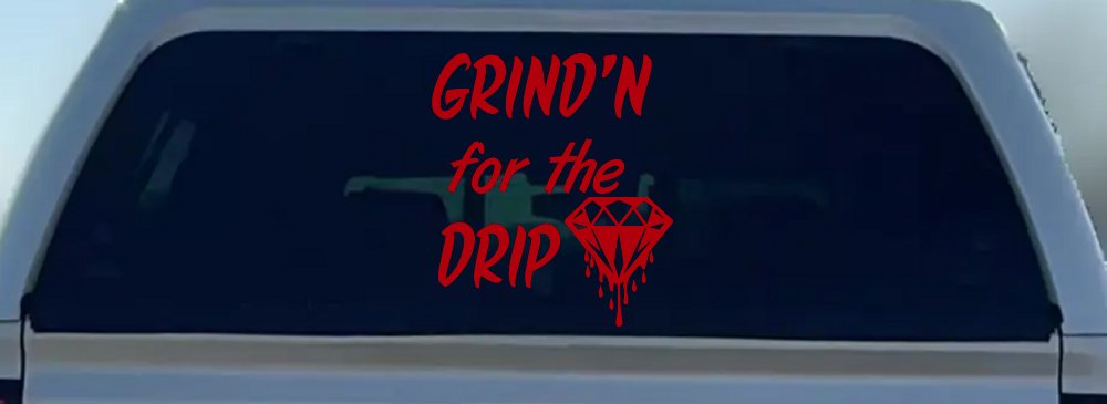 Grind'n For The Drip Car or Truck Window Vinyl Decal Sticker (Red)
