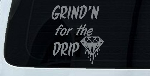 Grind'n For The Drip Car or Truck Window Vinyl Decal Sticker (Telegrey)