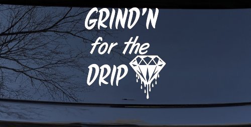 Grind'n For The Drip Car or Truck Window Decal Sticker