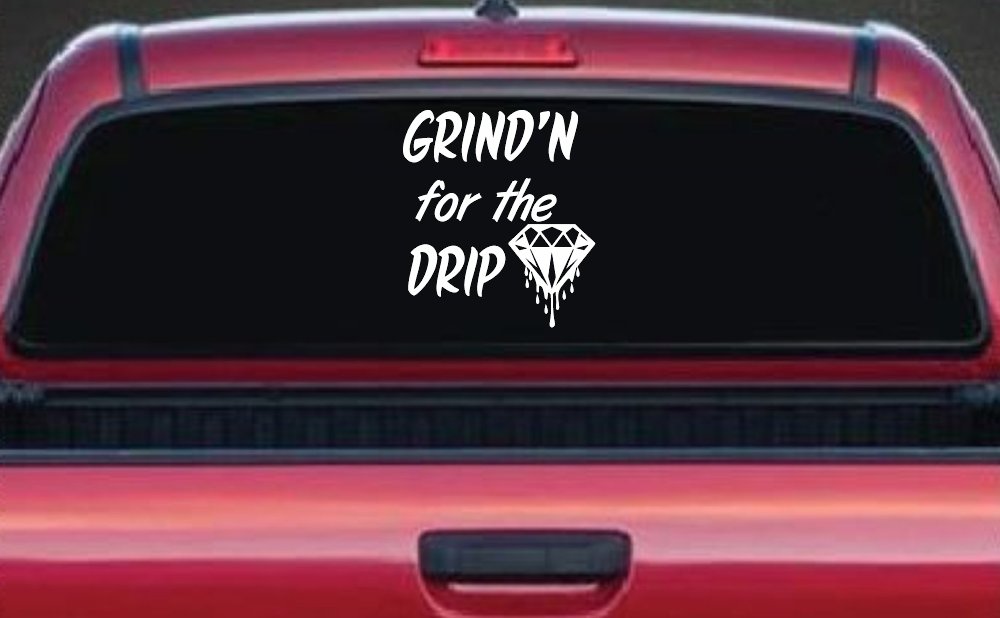 Grind'n For The Drip Car or Truck Window Vinyl Decal Sticker (White)