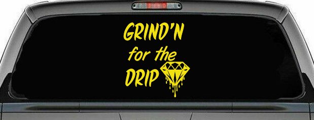 Grind'n For The Drip Car or Truck Window Vinyl Decal Sticker (Yellow)
