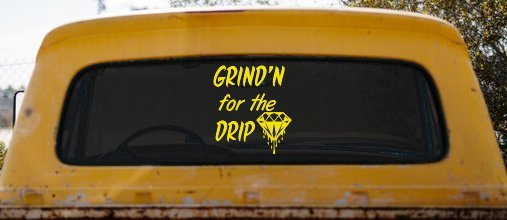 Grind'n For The Drip Car or Truck Window Vinyl Decal Sticker (Yellow)