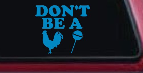 Don't Be A Cock Sucker Car or Truck Window Decal Sticker (Blue)
