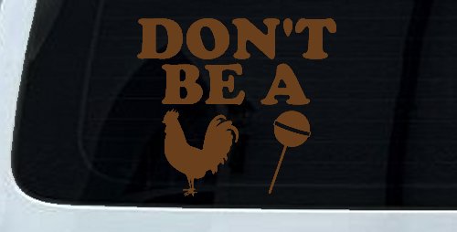 Don't Be A Cock Sucker Car or Truck Window Decal Sticker