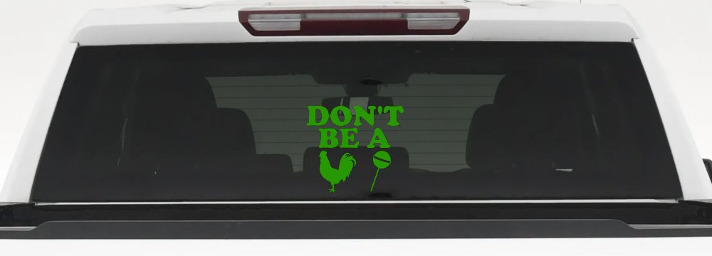 Don't Be A Cock Sucker Car or Truck Window Decal Sticker (Lime)