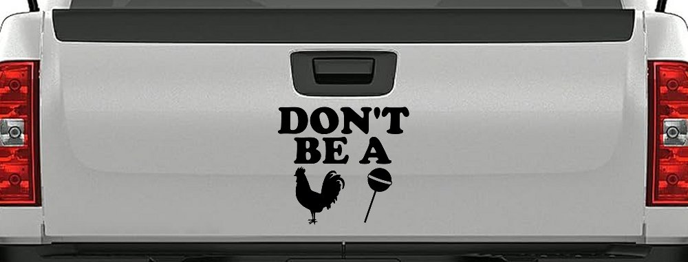 Don't Be A Cock Sucker Car or Truck Window Decal Sticker