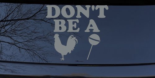 Don't Be A Cock Sucker Car or Truck Window Decal Sticker