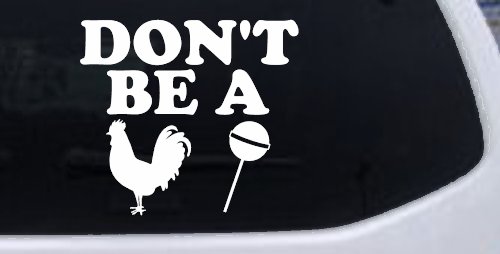 Don't Be A Cock Sucker Car or Truck Window Vinyl Decal Sticker (White)