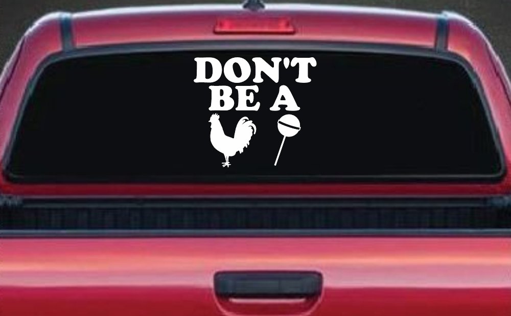 Don't Be A Cock Sucker Car or Truck Window Decal Sticker