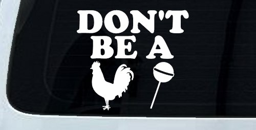 Don't Be A Cock Sucker Car or Truck Window Decal Sticker (White)