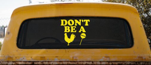 Don't Be A Cock Sucker Car or Truck Window Decal Sticker (Yellow)