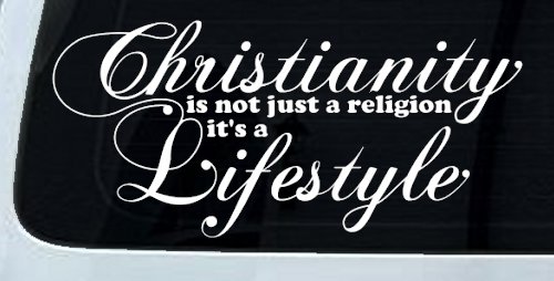 Christianity is not Just a Religion it's a Lifestyle Car or Truck Window Decal Sticker (White)