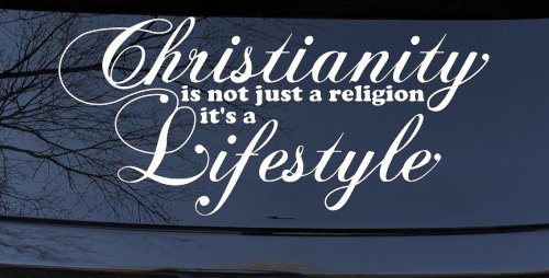 Christianity is not Just a Religion it's a Lifestyle Car or Truck Window Decal Sticker (White)