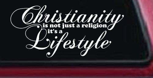 Christianity is not Just a Religion it's a Lifestyle Car or Truck Window Vinyl Decal Sticker (White)