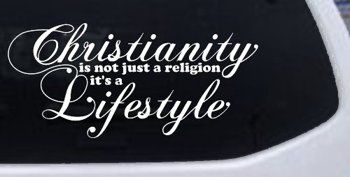 Christianity is not Just a Religion it's a Lifestyle Car or Truck Window Decal Sticker (White)