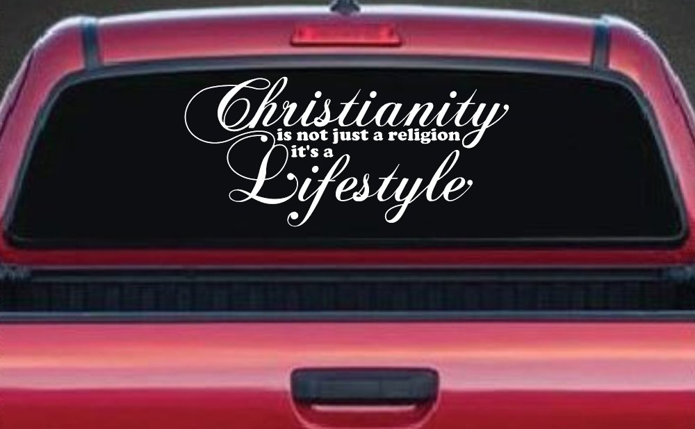 Christianity is not Just a Religion it's a Lifestyle Car or Truck Window Decal Sticker