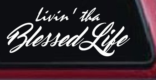 Livin' tha Blessed Life Car or Truck Window Decal Sticker (White)
