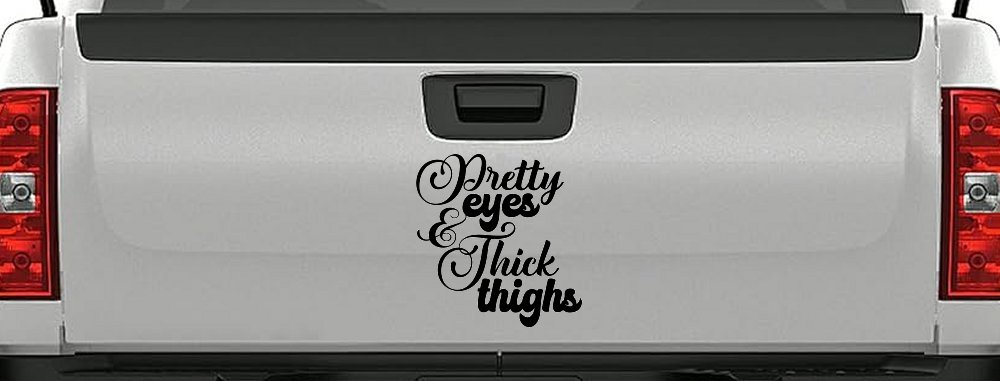 Pretty Eyes and Thick Thighs Car or Truck Window Decal Sticker (Black)