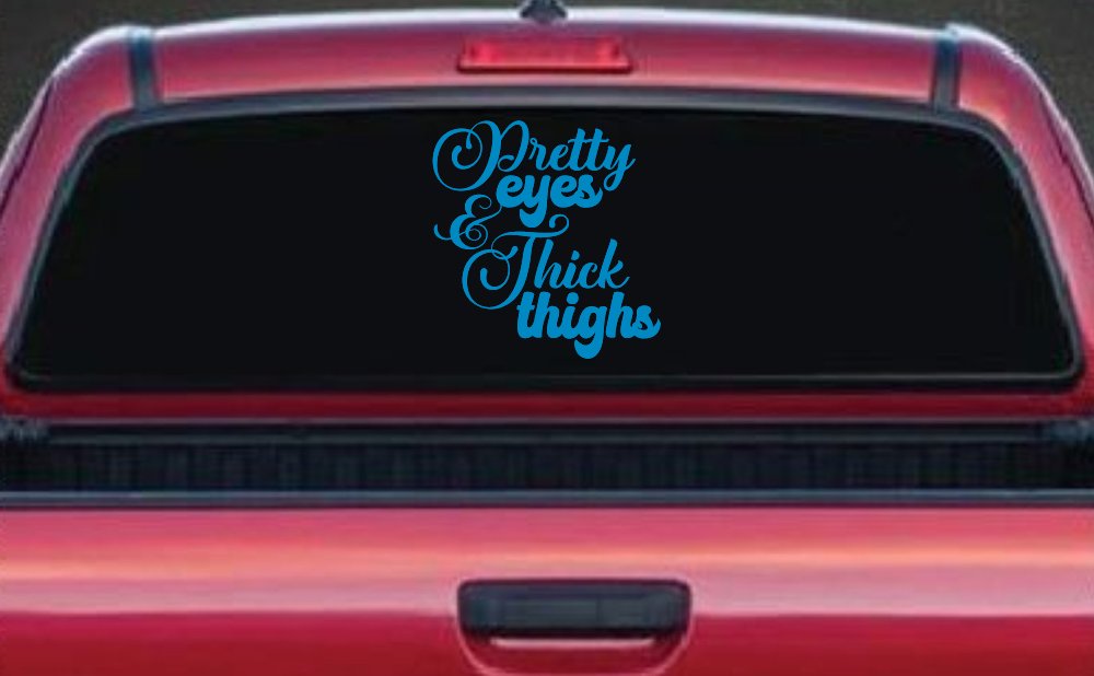 Pretty Eyes and Thick Thighs Car or Truck Window Decal Sticker (Blue)