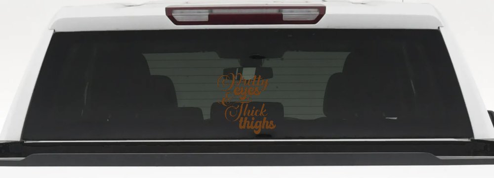 Pretty Eyes and Thick Thighs Car or Truck Window Decal Sticker