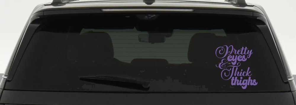 Pretty Eyes and Thick Thighs Car or Truck Window Vinyl Decal Sticker (Purple)
