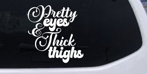 Pretty Eyes and Thick Thighs Car or Truck Window Decal Sticker