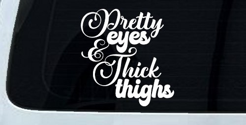 Pretty Eyes and Thick Thighs Car or Truck Window Decal Sticker (White)
