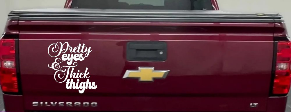Pretty Eyes and Thick Thighs Car or Truck Window Decal Sticker