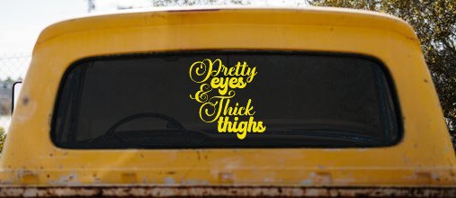 Pretty Eyes and Thick Thighs Car or Truck Window Decal Sticker