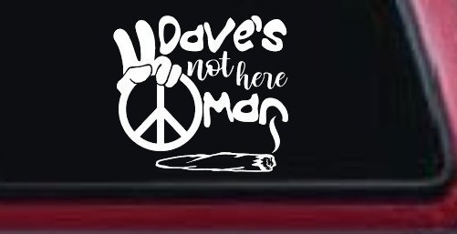 Dave's Not Here Man Vinyl Car or Truck Window Decal Sticker