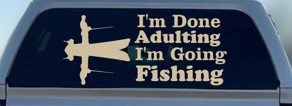 I'm Done Adulting I'm Going Fishing Car or Truck Window Vinyl Decal Sticker (Desert Sand)