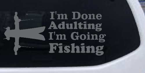 I'm Done Adulting I'm Going Fishing Car or Truck Window Decal Sticker