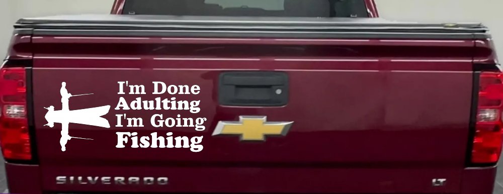 I'm Done Adulting I'm Going Fishing Car or Truck Window Decal Sticker