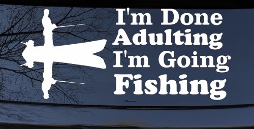 I'm Done Adulting I'm Going Fishing Car or Truck Window Decal Sticker