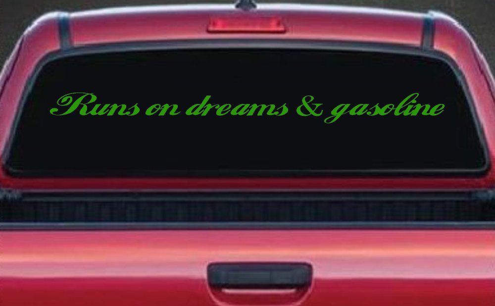 Runs on dreams and Gasoline Vinyl Car or Truck Window Decal Sticker (Lime)