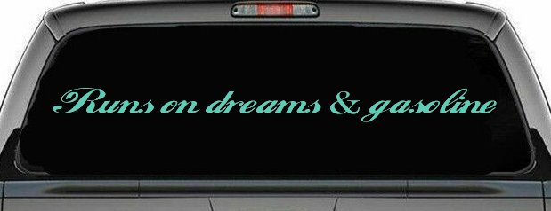 Runs on dreams and Gasoline Vinyl Car or Truck Window Decal Sticker