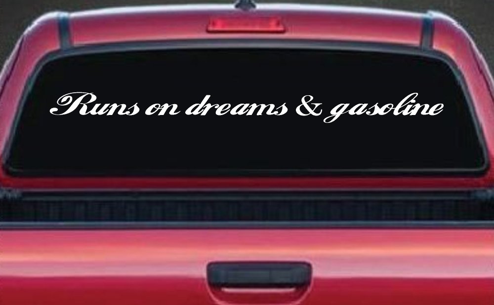 Runs on dreams and Gasoline Vinyl Car or Truck Window Decal Sticker