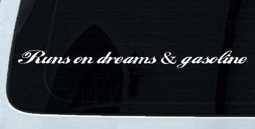 Runs on dreams and Gasoline Vinyl Car or Truck Window Decal Sticker (White)