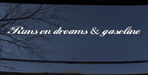 Runs on dreams and Gasoline Vinyl Car or Truck Window Decal Sticker