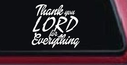 Thank you Lord for Everything Car or Truck Window Decal Sticker (White)