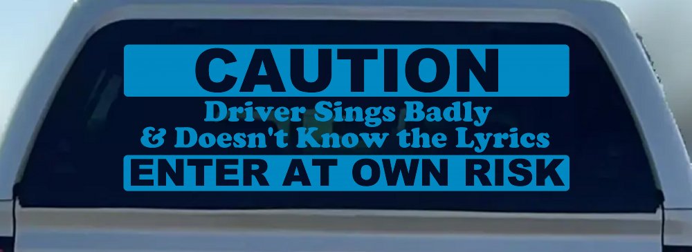 Driver Sings Badly and Doesn't Know The Lyrics Car or Truck Window Decal Sticker (Blue)