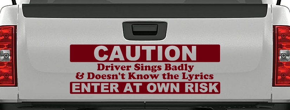 Driver Sings Badly and Doesn't Know The Lyrics Car or Truck Window Vinyl Decal Sticker (Burgundy)