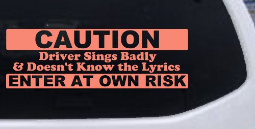 Driver Sings Badly and Doesn't Know The Lyrics Car or Truck Window Decal Sticker (Coral)