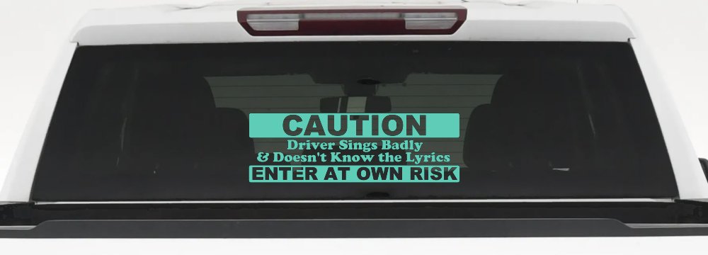 Driver Sings Badly and Doesn't Know The Lyrics Car or Truck Window Decal Sticker (Mint)