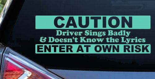 Driver Sings Badly and Doesn't Know The Lyrics Car or Truck Window Decal Sticker (Mint)