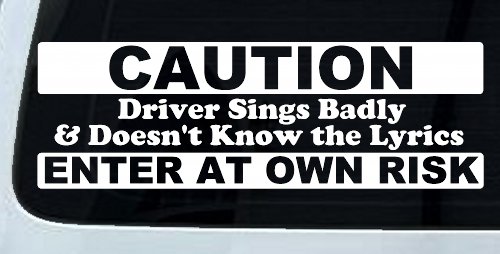 Driver Sings Badly and Doesn't Know The Lyrics Car or Truck Window Decal Sticker (White)