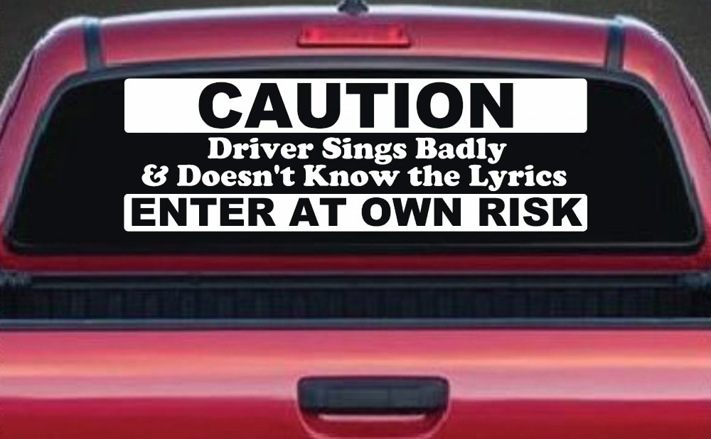 Driver Sings Badly and Doesn't Know The Lyrics Car or Truck Window Vinyl Decal Sticker (White)